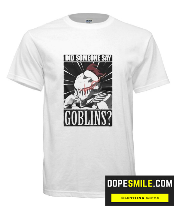 Did Someone Say Goblins cool T Shirt