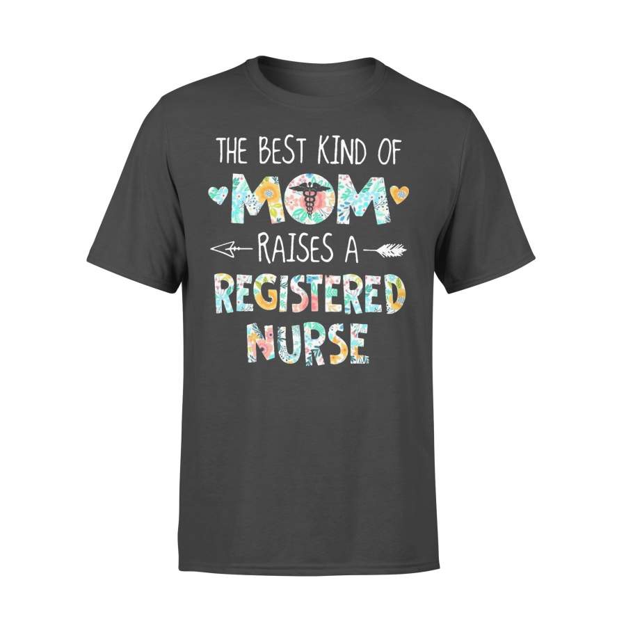 Floral The Best Kind Of Mom Raises A Registered Nurse T-shirt