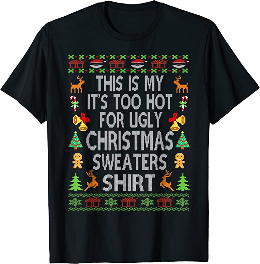 This Is My It’s Too Hot For Ugly Christmas Sweaters Tee T-Shirt