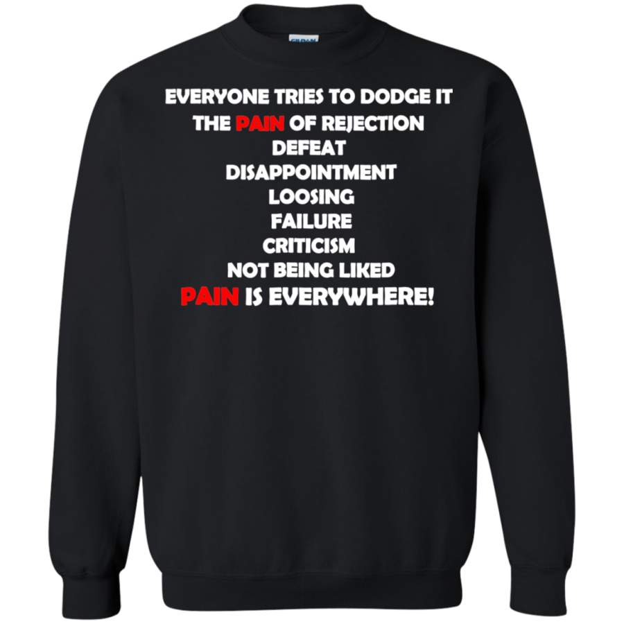 AGR Everyone tries to dodge it the pain of rejection defeat Sweatshirt