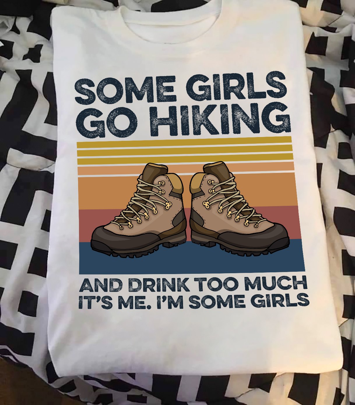 Some Girls Go Hiking And Drink Too Much It’s Me I’m Some Girls Gift Standard/Premium T-Shirt