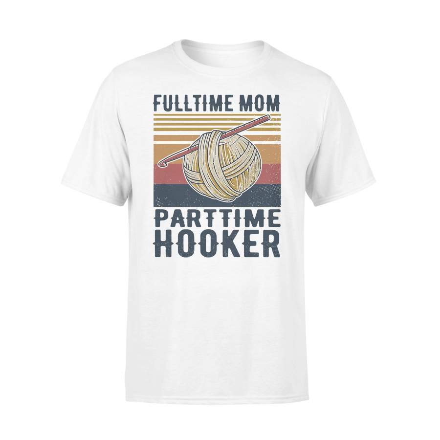 Crochet And Knitting Fulltime Mom Parttime Hooker Vintage Retro T-shirt