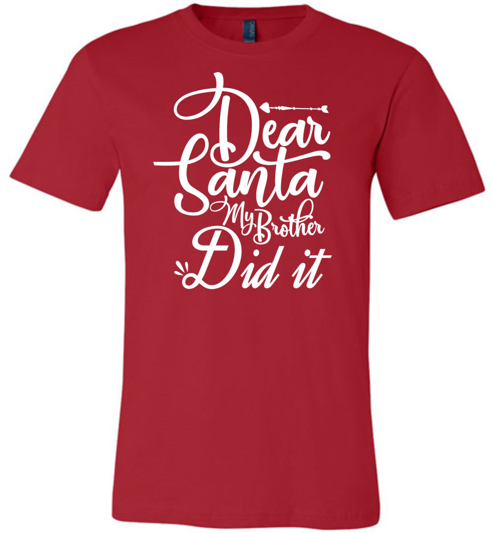 Dear Santa My Brother Did It Christmas Brother Shirts