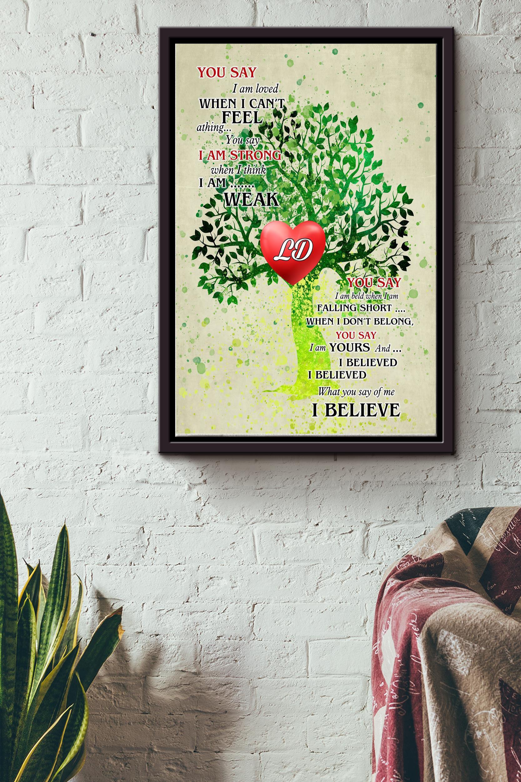 What You Say Of Me I Believe Poster – Quote Wall Art – Gift For Home Decor, Valentine Day Framed Matte Canvas