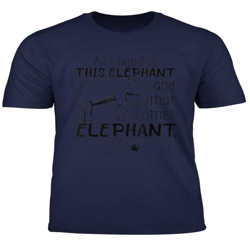 All I Need Is This Elephant And That Other Elephant Shirt T Shirt