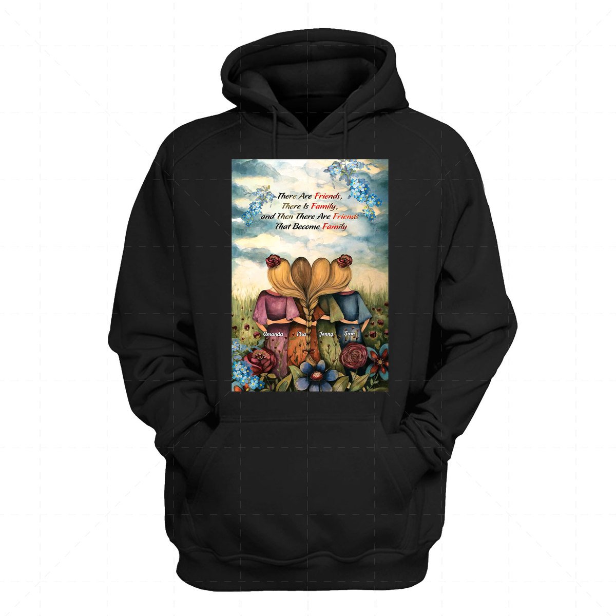 There Are Friends, There Is Family, and Then There Are Friends That Become Family 2D Hoodie