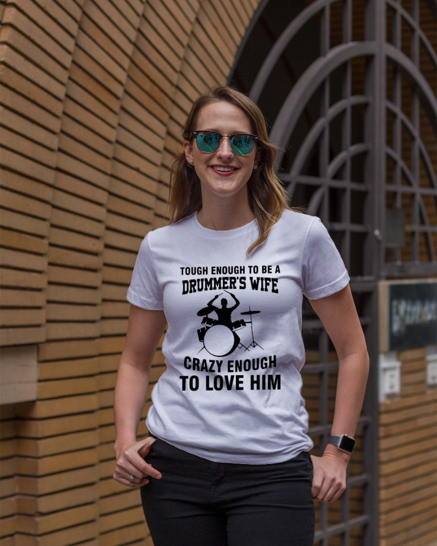 Tough Enough To Be A Drummer’s Wife Crazy Enough To Love Him Standard Women’s T-shirt