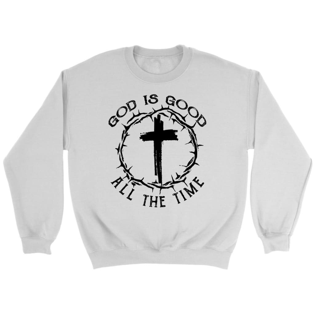 God Is Good All The Time Cross With Crown Of Thorns Christian Sweatshirt