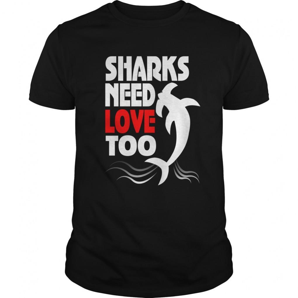 Sharks Need Love Too Real Shark Lovers T Shirt Guys Tee 937800610