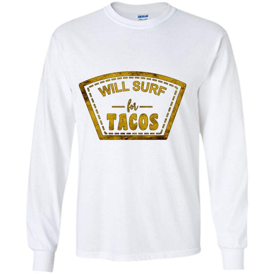 Will Surf For Tacos W – Gildan Long Sleeve Shirt