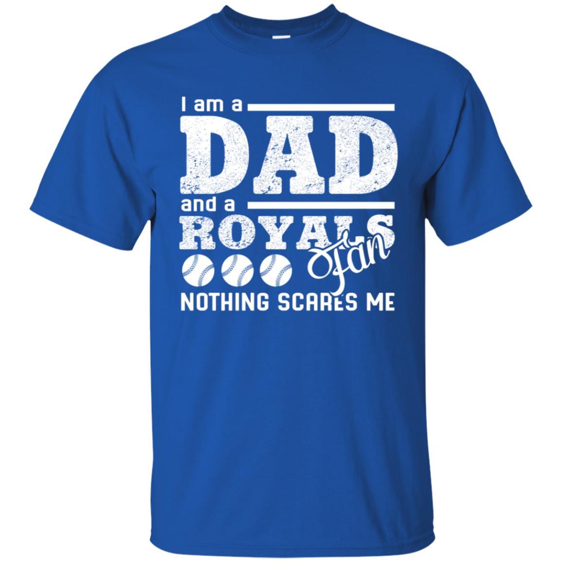 I Am A Dad And A Fan Nothing Scares Me Kansas City Royals Tshirt