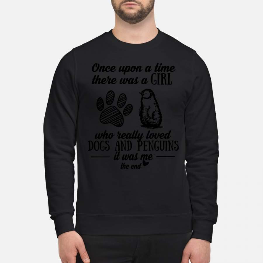 A girl who really loves dogs and penguins pigs it was me the end Sweatshirt