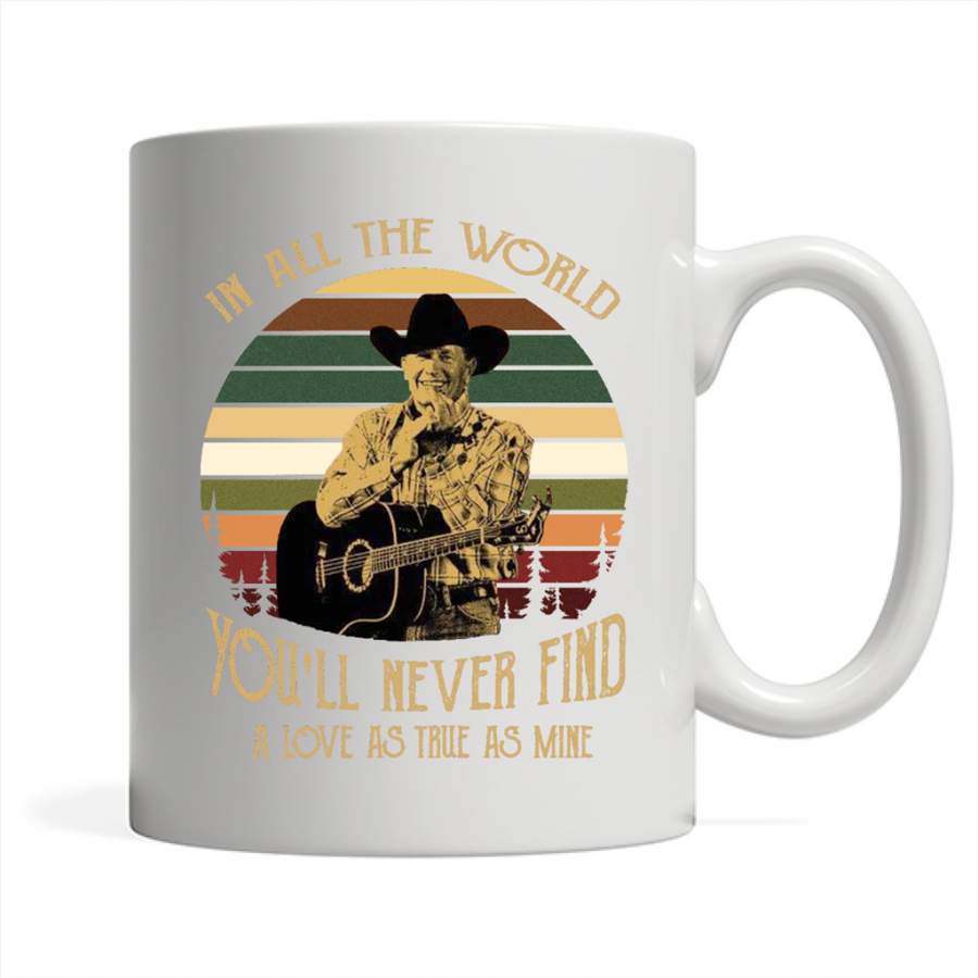 George In All The World You’ll never Find A Love As True AS Mine Classic Vintage Retro – Full-Wrap Coffee White Mug