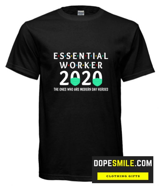 Essential Worker 2020 The Ones Are Modern Day Heroes cool T-Shirt