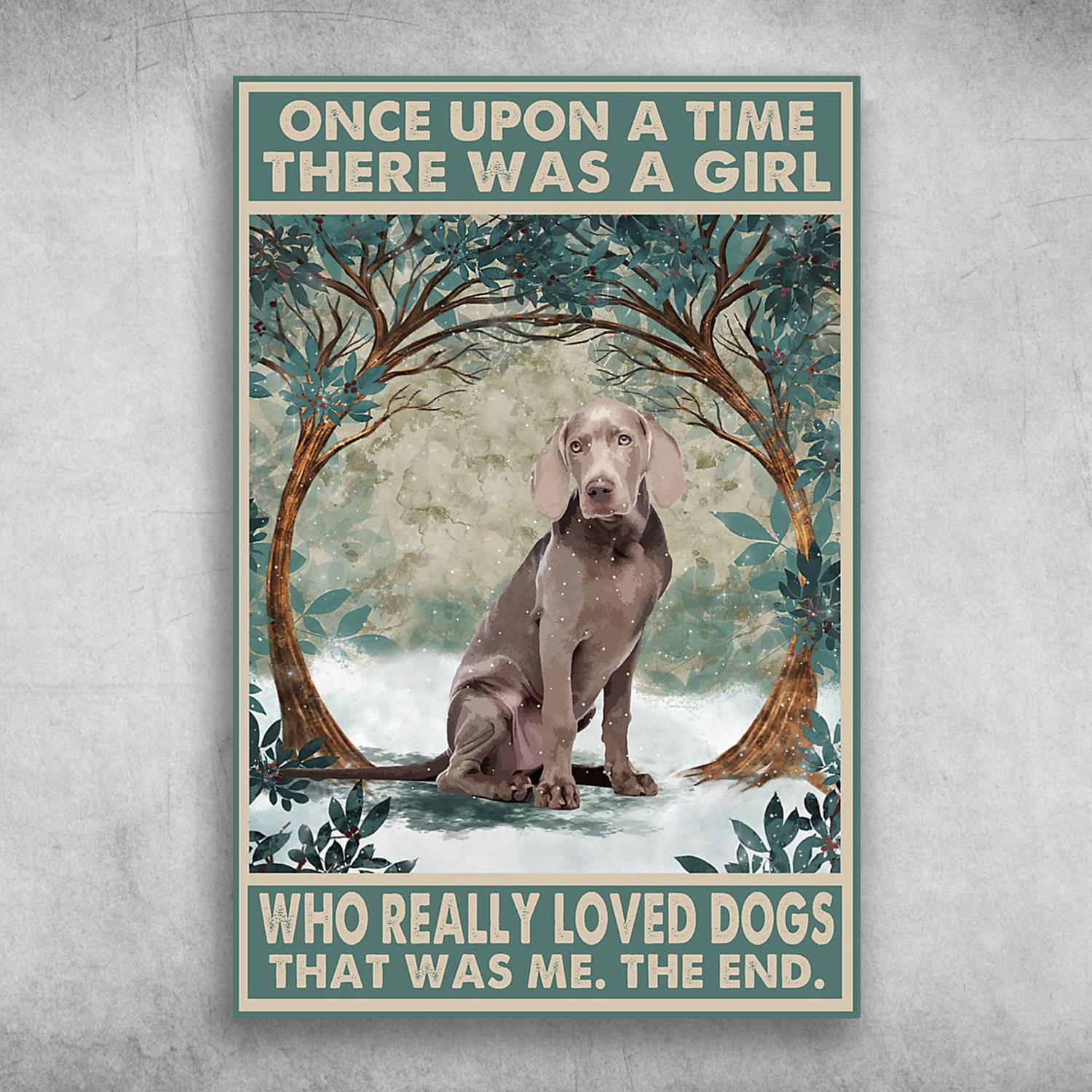 Once Upon A Time There Was A Girl Who Really Loved Weimaraner Dog Poster Print, Canvas Print, Canvas Wall Art, Canvas And Poster Wall Decor