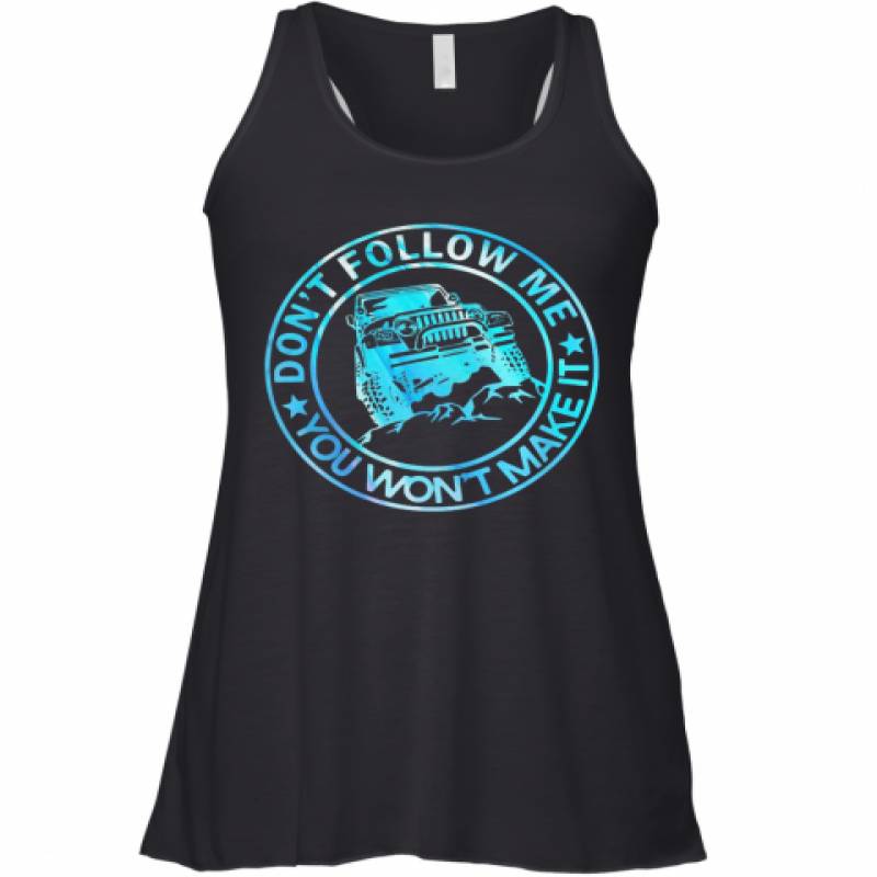 Don’T Follow Me You Won’T Make It Jeep Racerback Tank Lt11