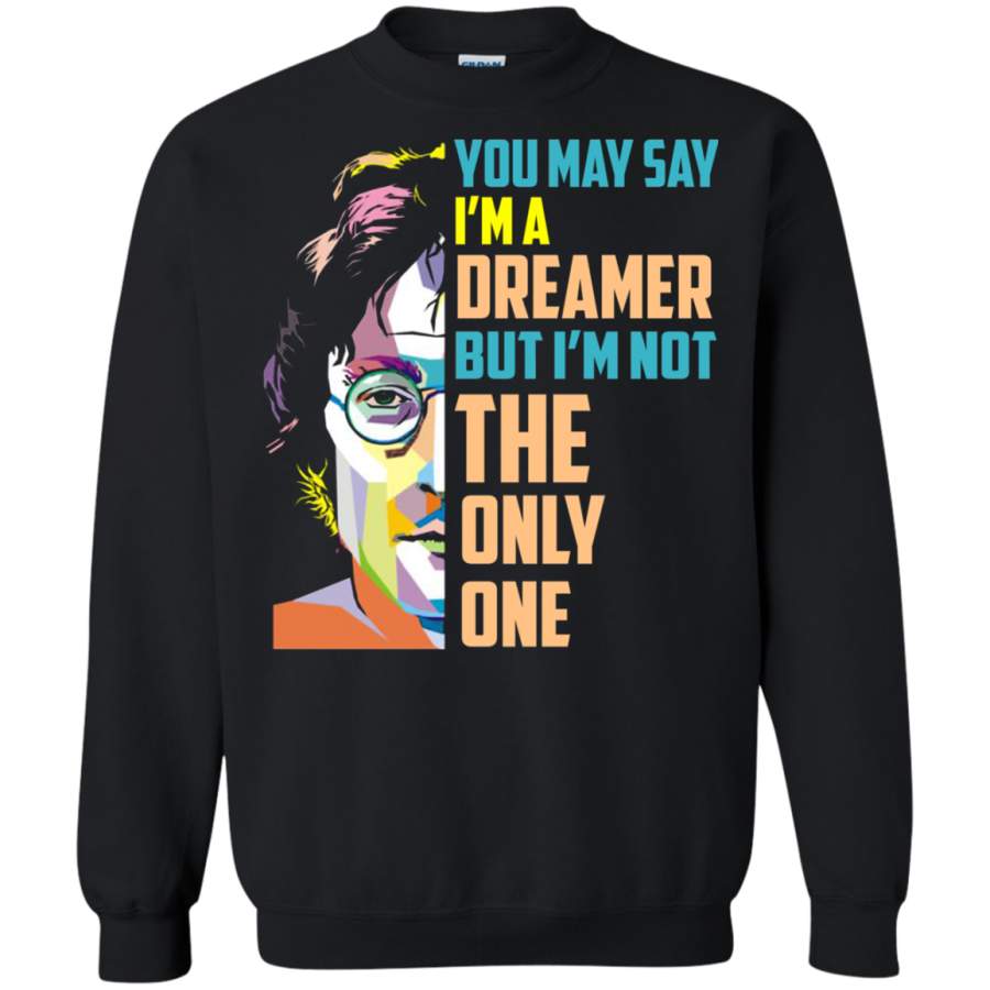 AGR John Lennon You May Say I’m A Dreamer But I’m Not The Only One t shirt Sweatshirt