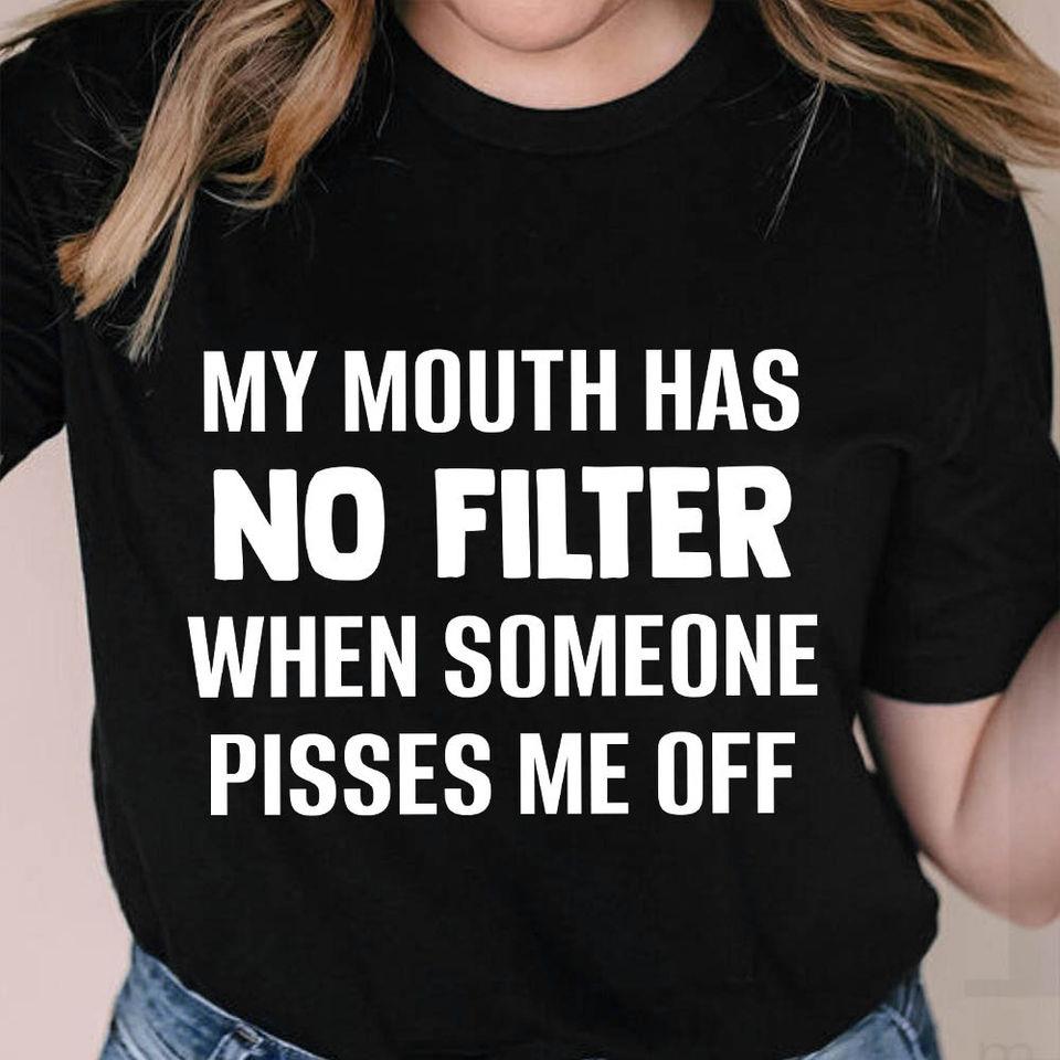 My Mouth Has No Filter When Someone Pisses Me Off Gift Standard/Premium T-Shirt