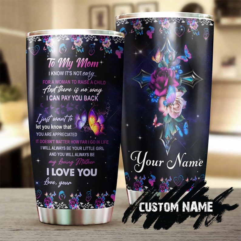 Beautiful Butterfly Flower The Cross To My Mom Love You Personalized Tumbler-Birthday Gift Christmas Gift For Butterfly Lover For Mom