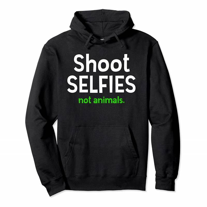 Shoot Selfies – Not Animals – Protect Rights Activist T-Shir Pullover Hoodie, T-Shirt, Sweatshirt, Tank Top, Racerback, Dolman