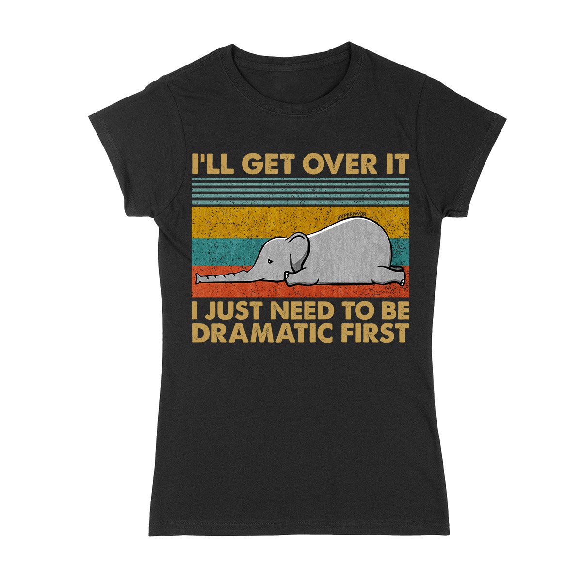 I Just Need To Be Dramatic First Elephant Ez03 3103 Ladies T-Shirt