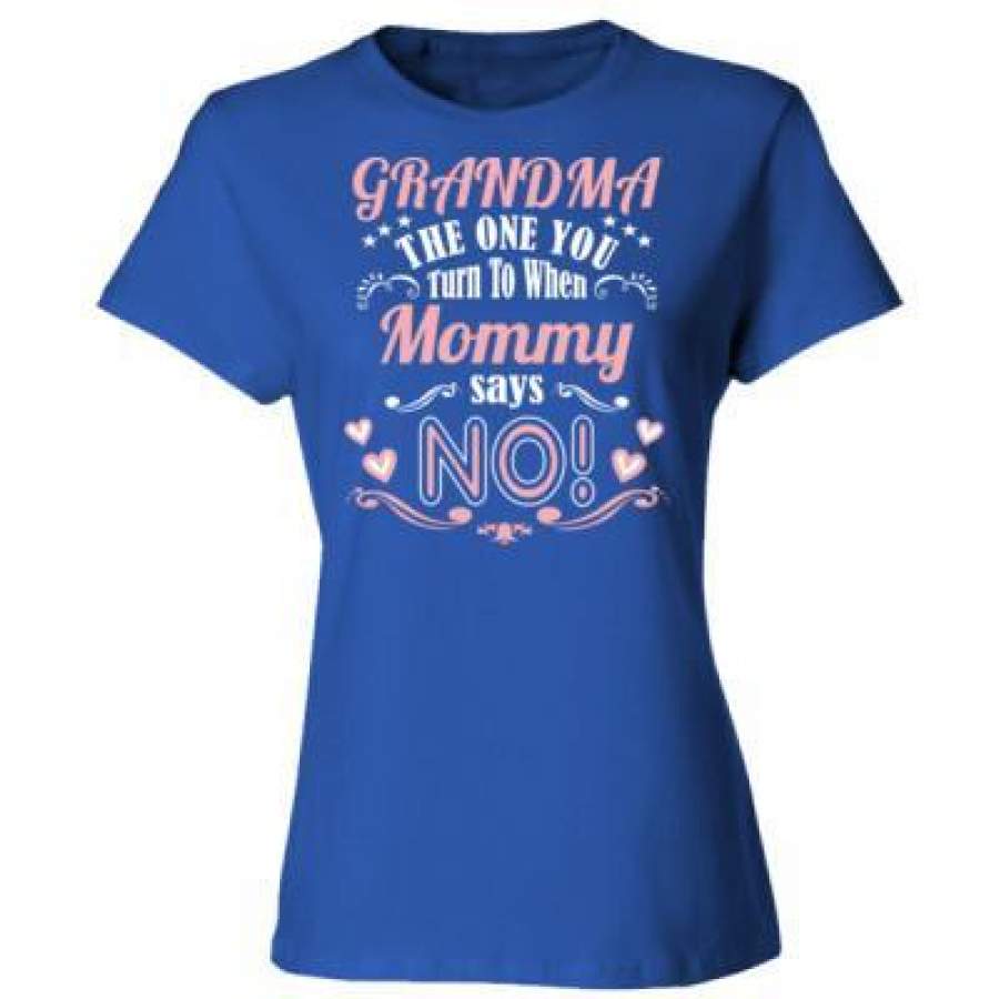 AGR Grandma The One You Turn To When Mommy Says No – Ladies’ Cotton T-Shirt