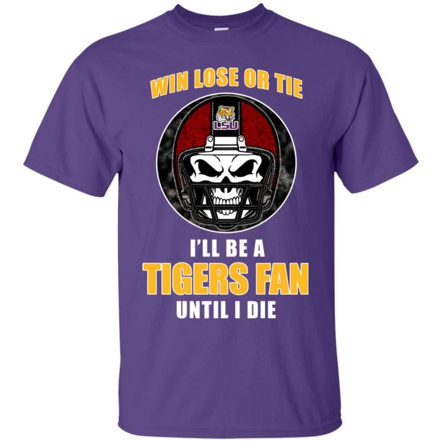 Win Lose Or Tie Until I Die I’ll Be A Fan LSU Tigers Purple T Shirts