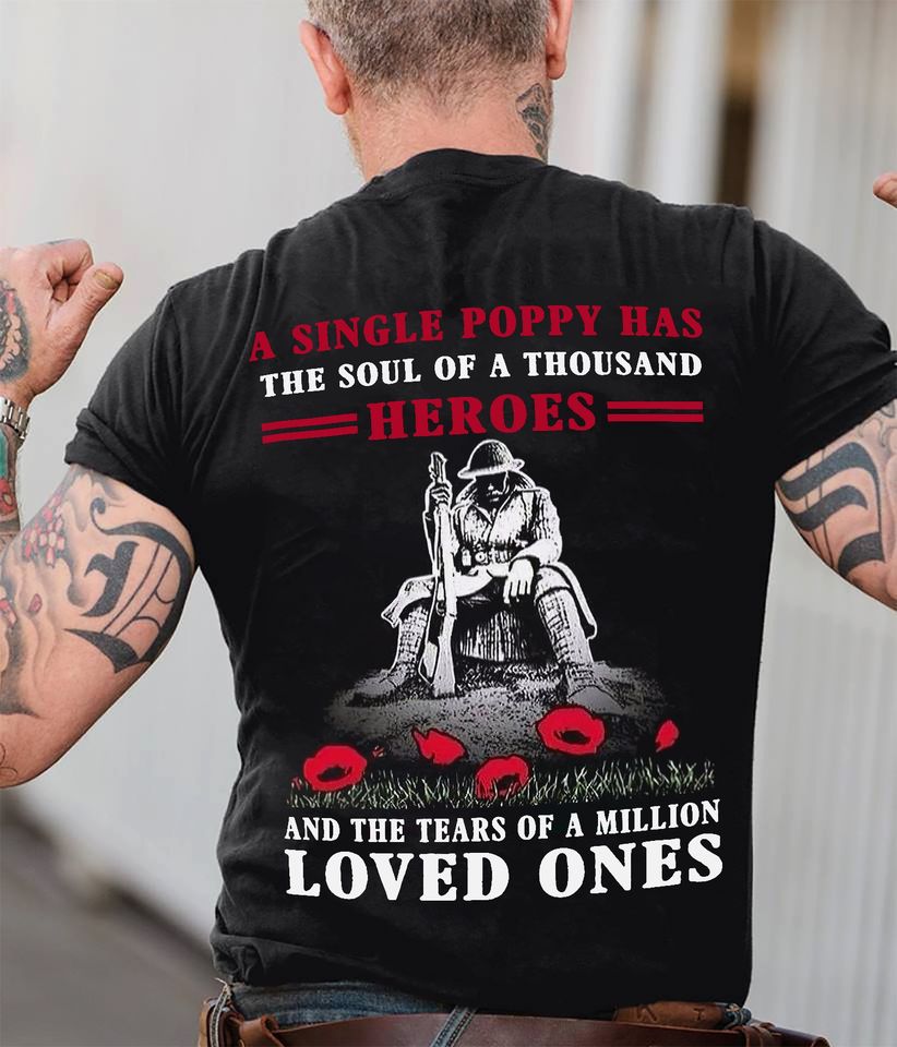 A Single Poppy Has The Soul Of A Thousand Heroes And The Tears Of A Million Loved Ones Gift Standard/Premium T-Shirt