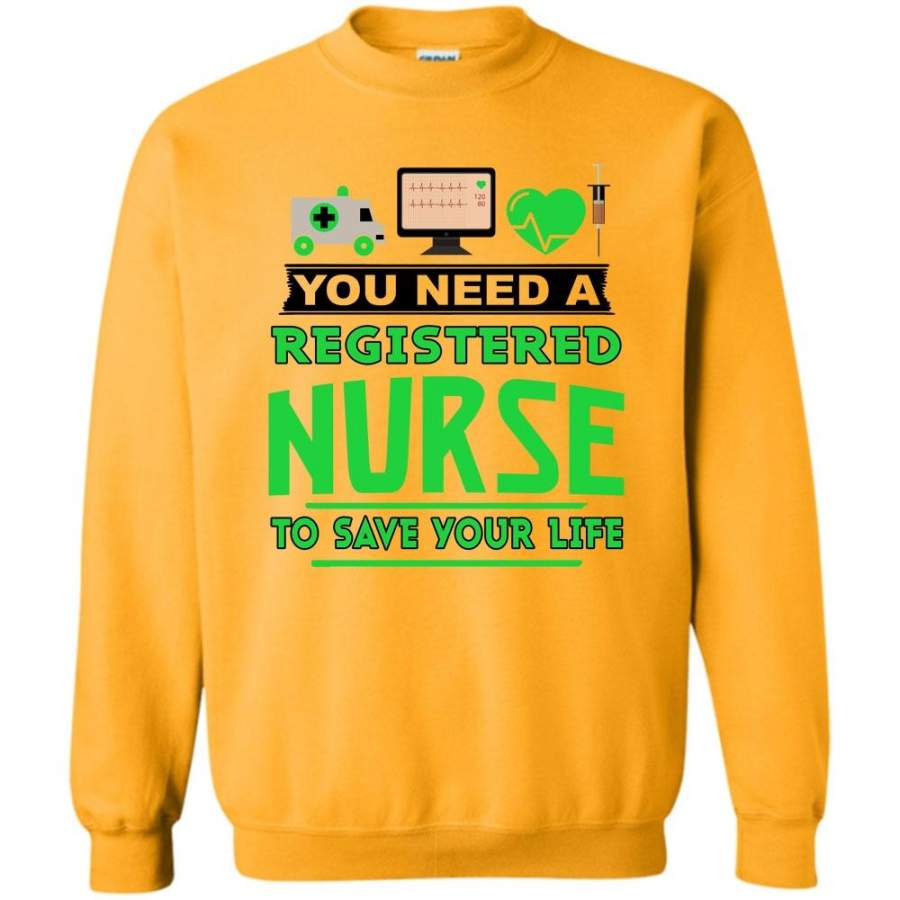 Coolest Nurse T Shirt, You Need A Registered Nurse To Save Your Life Sweatshirt