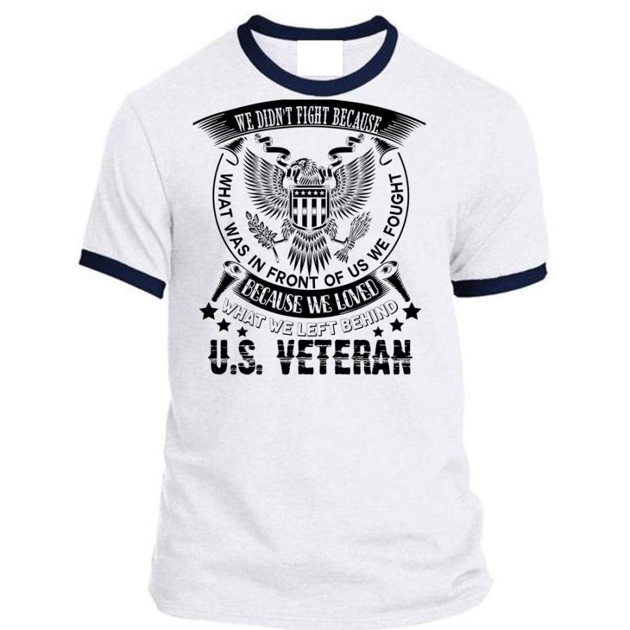 We Loved What We Left Behind US Veteran T Shirt, Life T Shirt