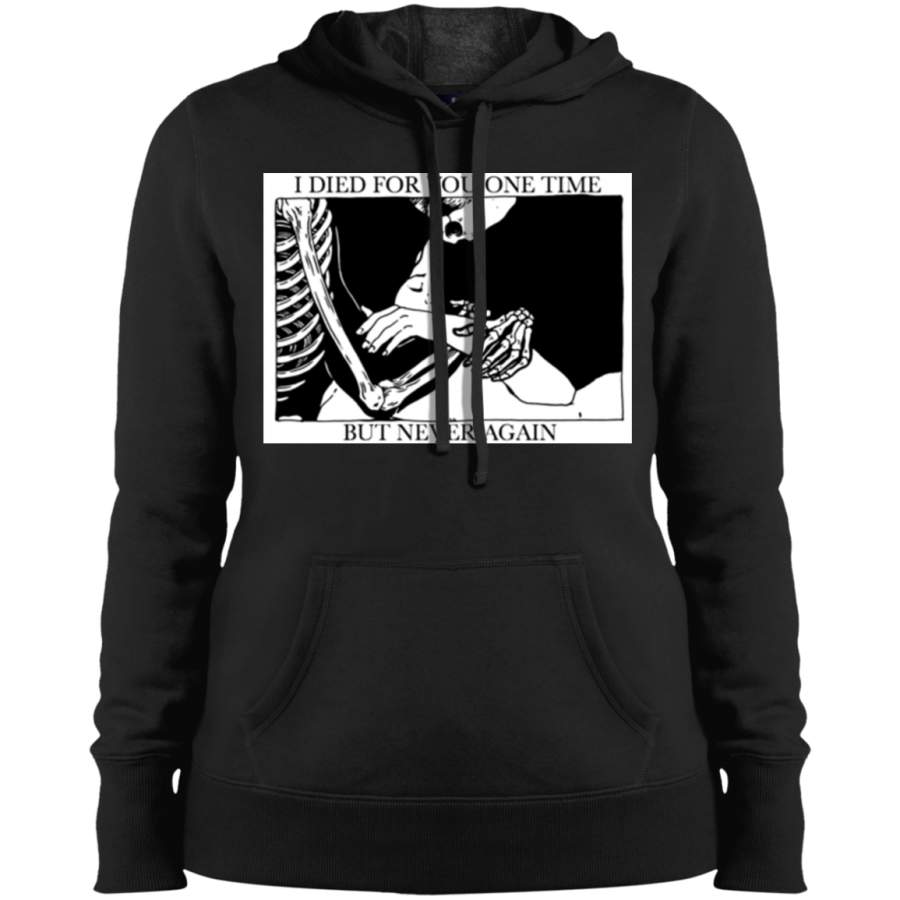 AGR I Died For You One Time, But Never Again Ladies’ Pullover Hooded Sweatshirt