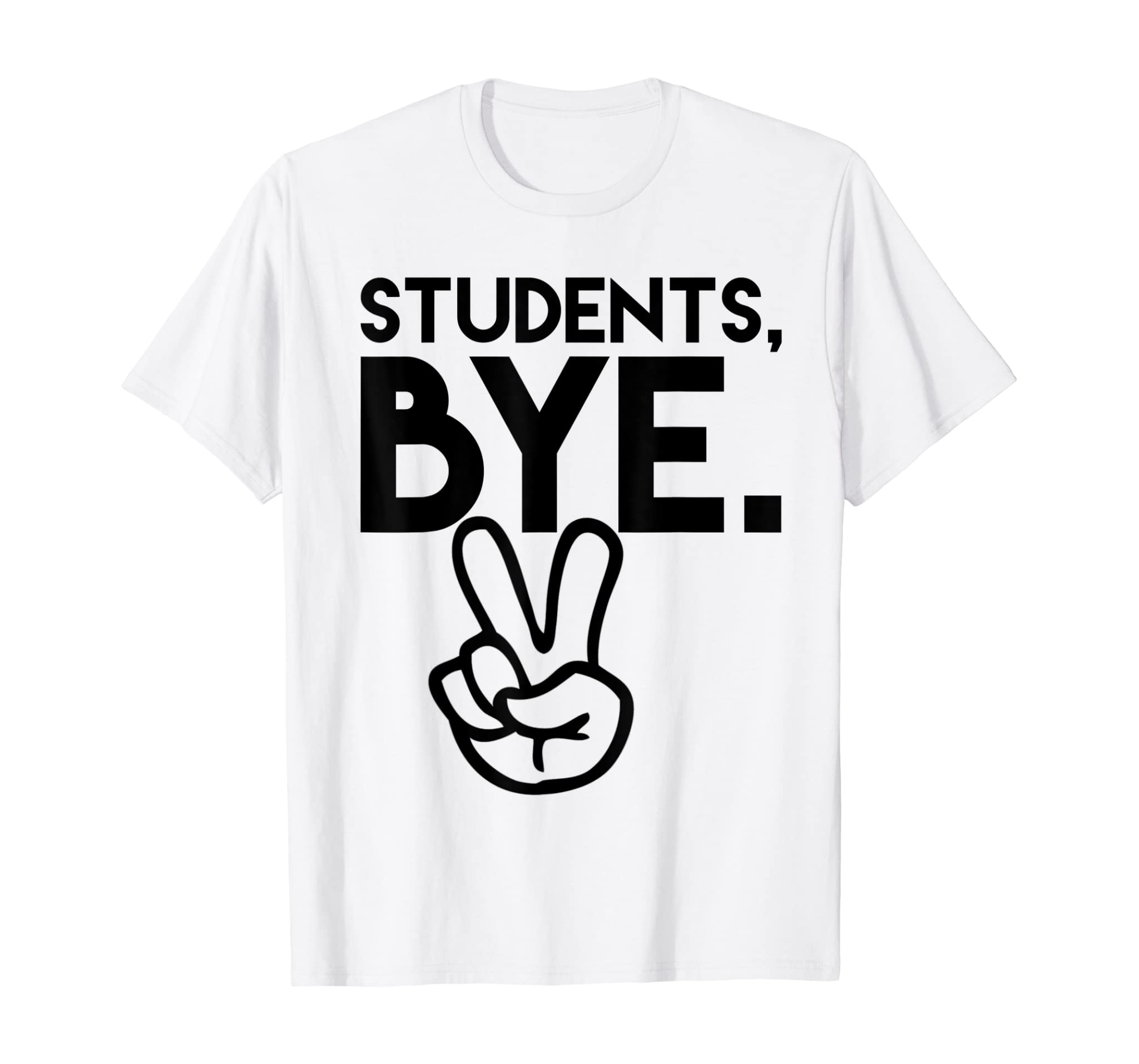 Students, Bye. Funny Last Day of School Teacher TShirts T-Shirt