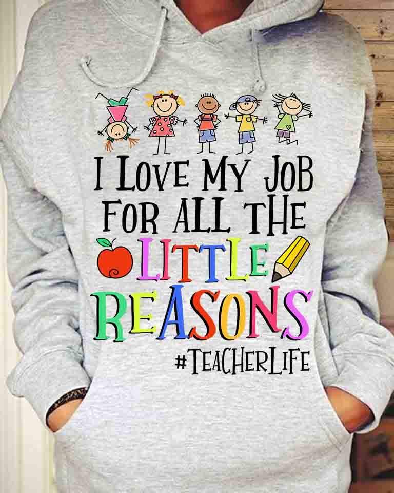 I Love My Job For All The Little Reasons Teacher Life Gift Standard Hoodie