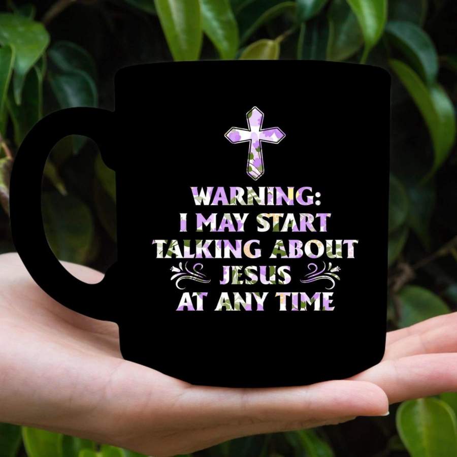 Warning I may start talking about Jesus at any time coffee mug