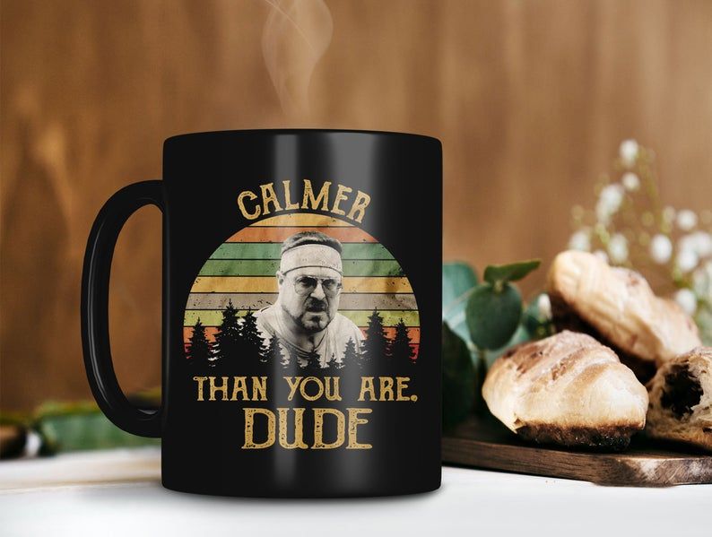 Black Mug Calmer Than You Are Dude Walter Sobchak Mug The Big Lebowski Movie Mug Retro Vintage Mug Premium Sublime Ceramic Coffee Mug H99