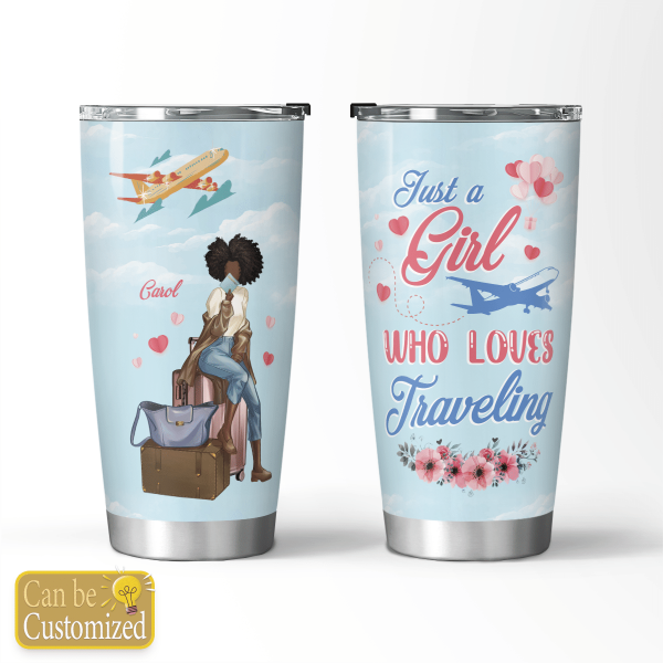 Personalized Just A Girl Who Loves Traveling For Black Girl Travel All Over Print 3D Tumbler All Over Print 3D Tumbler