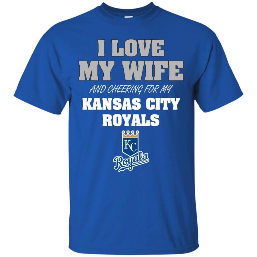 I Love My Wife And Cheering For My Kansas City Royals T Shirts