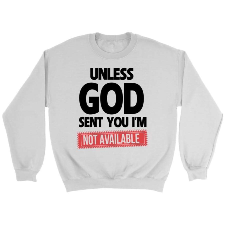 Unless God sent you im unavailable sweatshirt