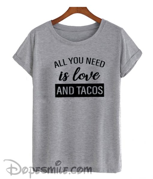 All you need is love and tacos cool T-Shirt