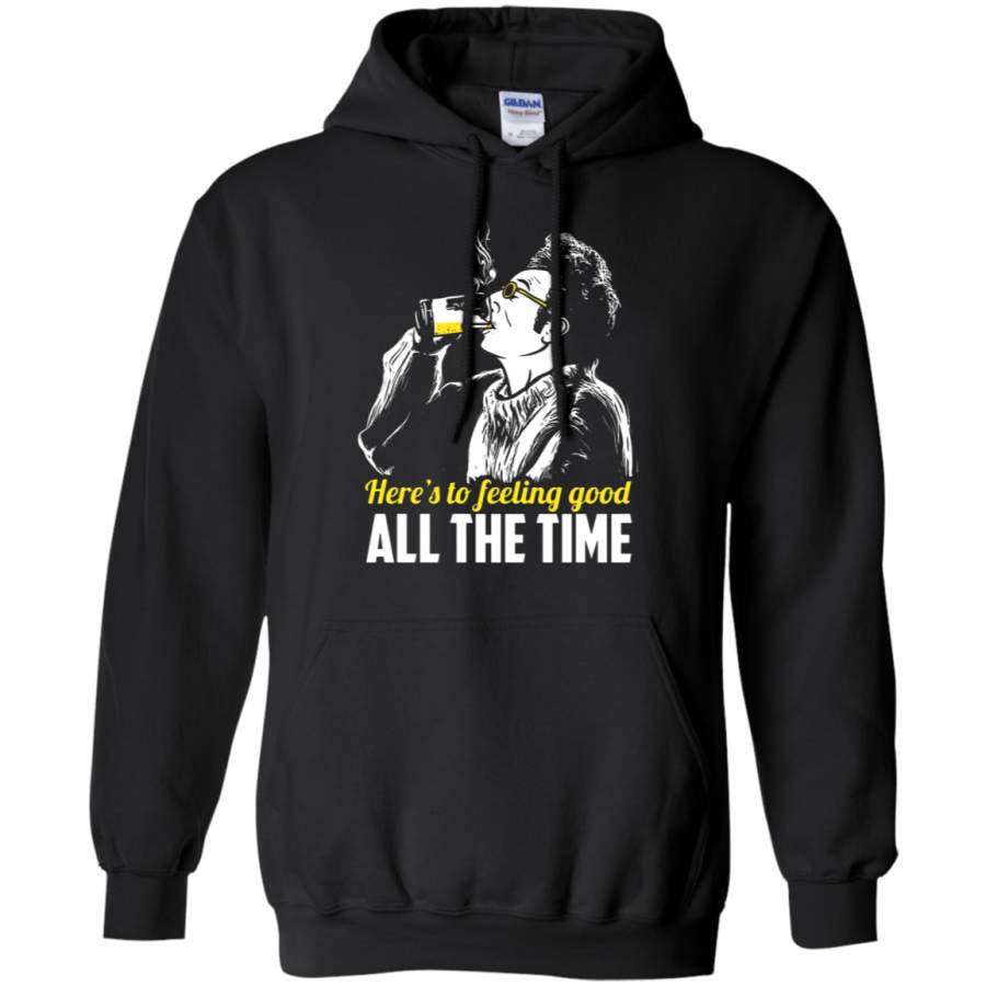 AGR Here ‘s To Feeling Good All The Time Hoodie