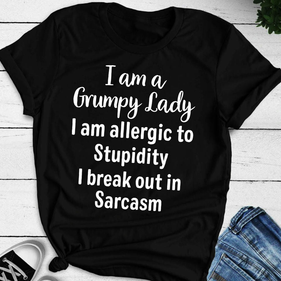 I Am A Grumpy Lady I Am Allergic To Stupidity I Break Out In Sarcasm Standard/Premium T-Shirt