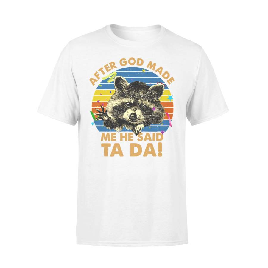 Raccoon After God Made Me He Said Ta Da! T-shirt