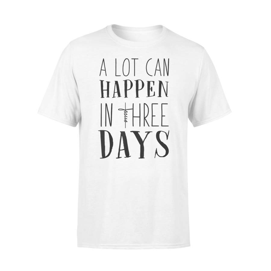 A Lot Can Happen In Three Days Jesus Christian Gifts Shirt