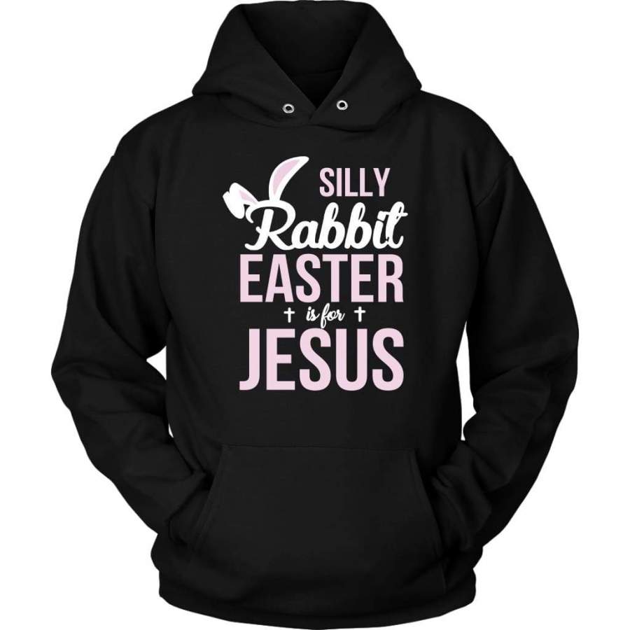 Silly rabbit easter is for Jesus hoodie