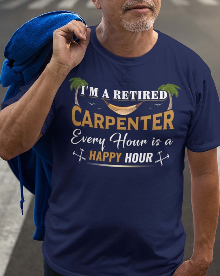 I’m Retired Carpenter Every Hour Is A Happy Hour Standard Men T-Shirt