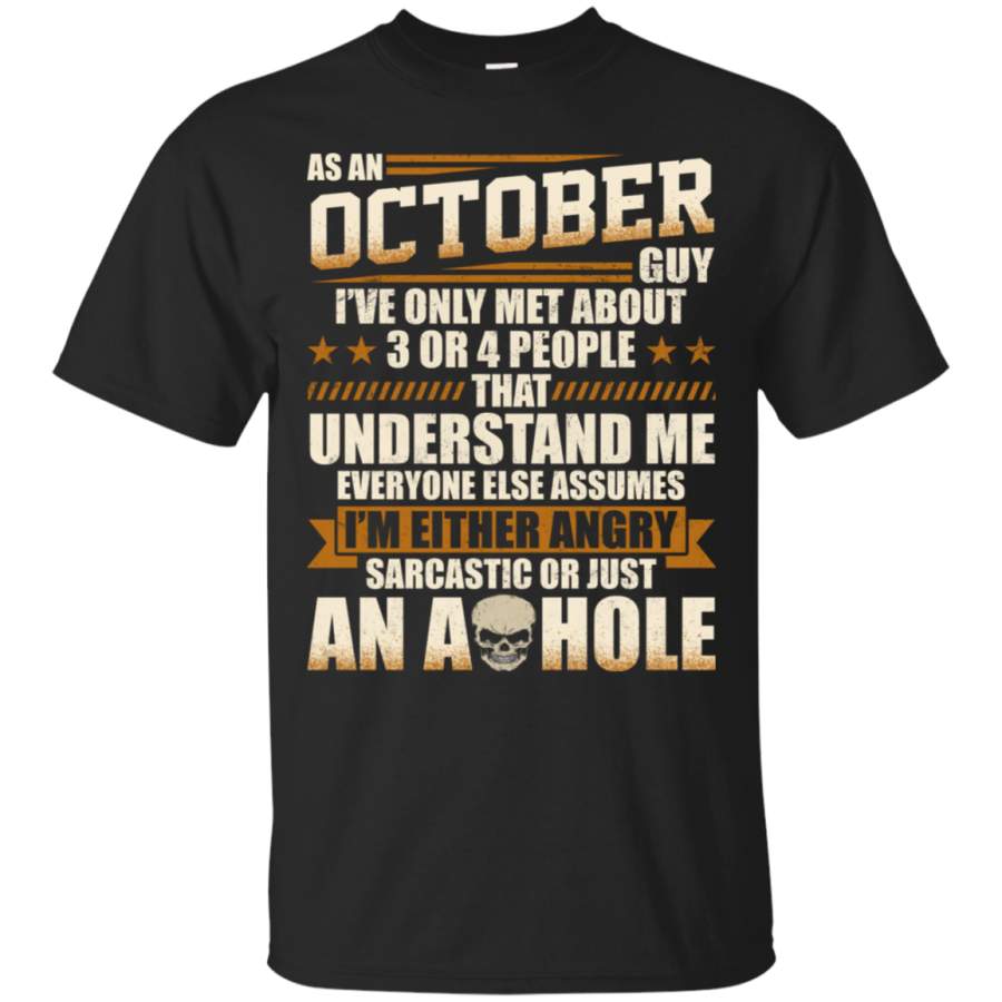 AGR As An October Guy T-shirt Im Either Angry Sarcastic