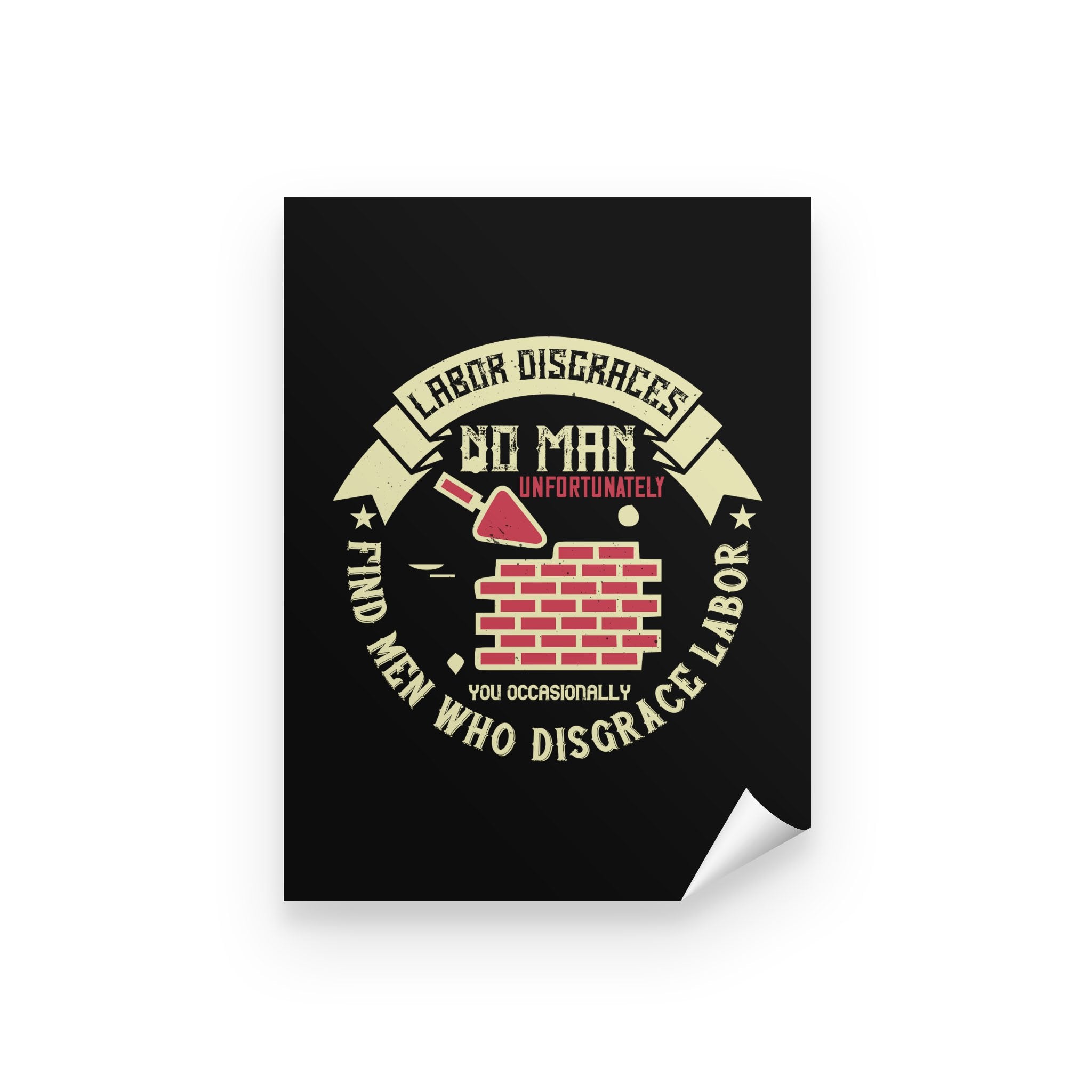 Personalized Inspirational Wall Art, Canvas & Posters Prints, Labor Disgraces No Man Unfortunately Peel & Stick Poster