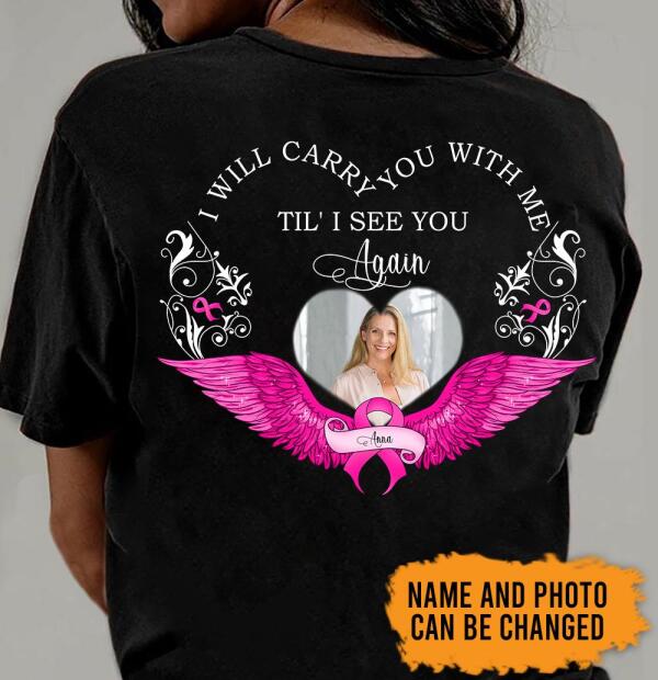 I Will Carry You With Me Til’ I See You Personalized Upload Photo Shirt Breast Cancer Awareness Sh-00531-Ctha