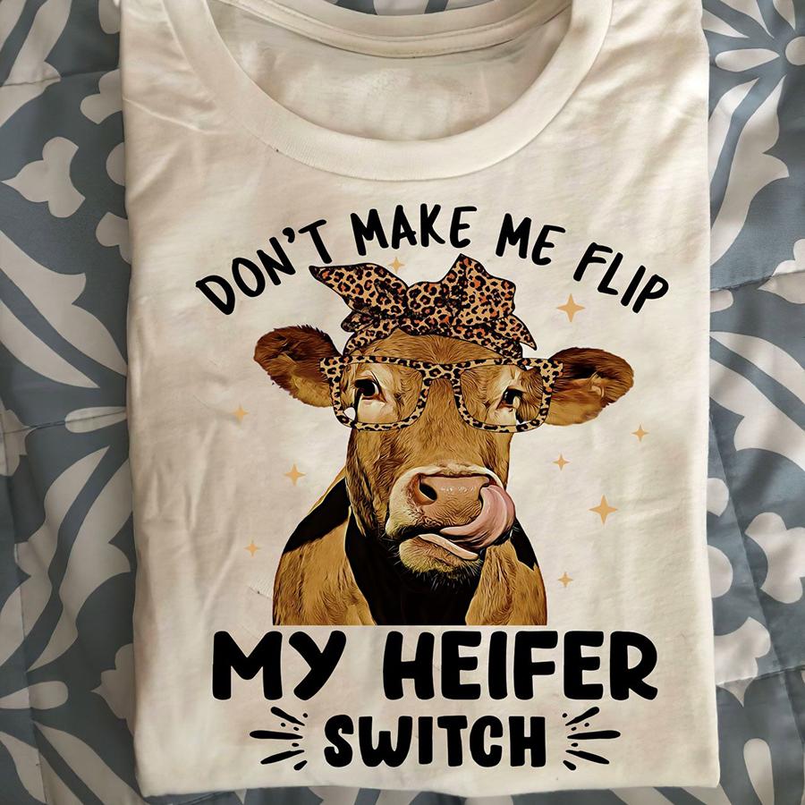 Don’t Make Me Flip My Heifer Switch T-Shirt, Funny Cow Shirt, Birthday Gift, Mother’s Day Gift, Cow Farm T-Shirt, Cow Lover, Gift For Cow