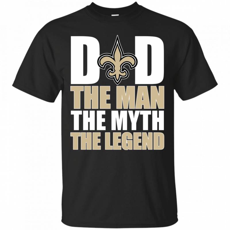 New Orleans Saints Football Dad The Man The Myth The Legend Shirt